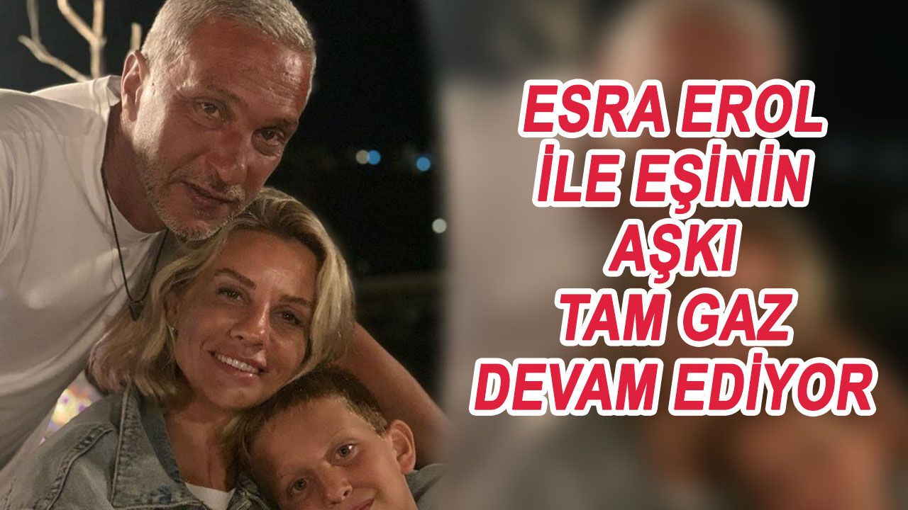 Esra Erol ile Eşinin Aşkı Tam Gaz Devam Ediyor