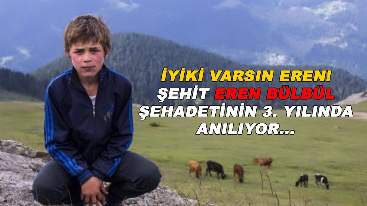 Şehit Eren Bülbül vefatının 3. yılında anılıyor!