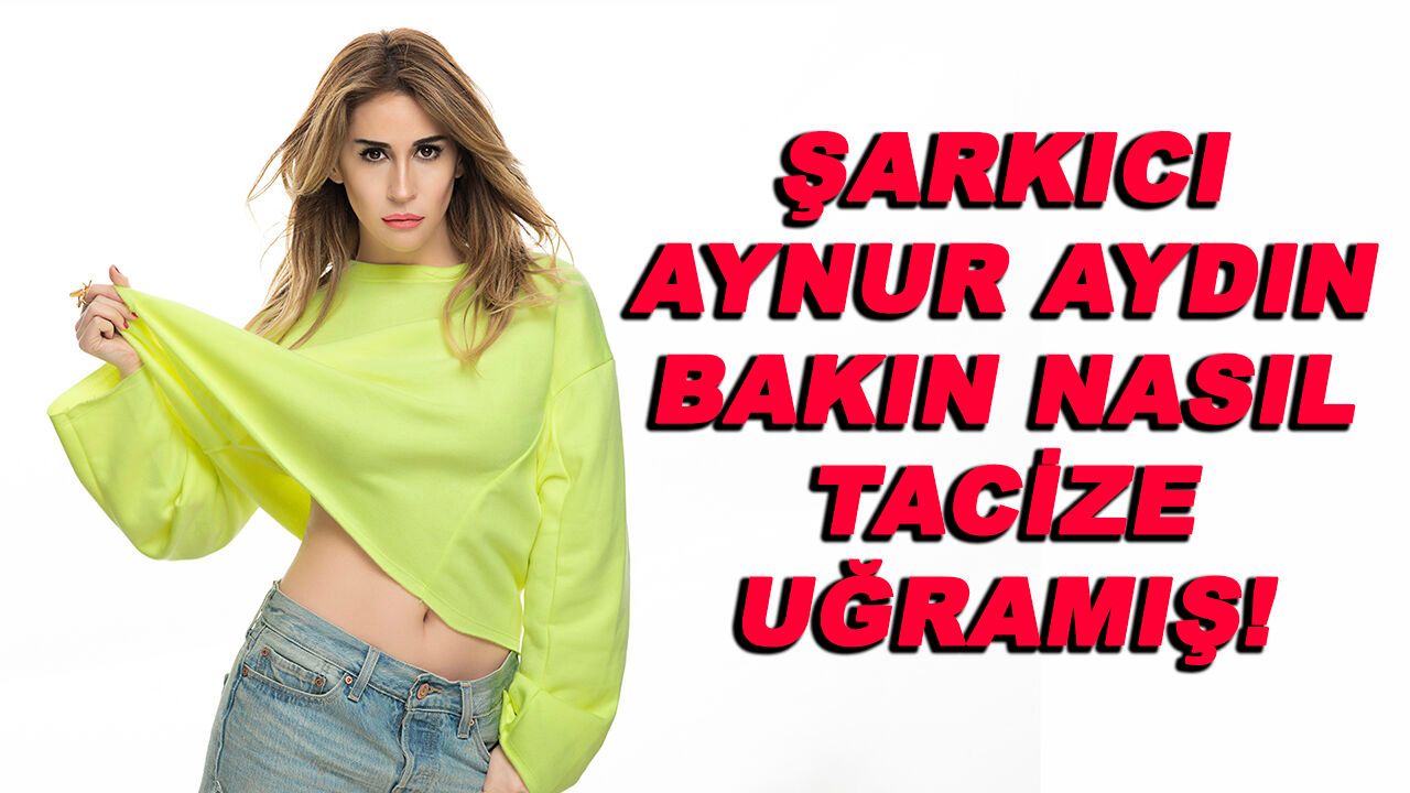 Şarkıcı Aynur Aydın bakın nasıl tacize uğradı!