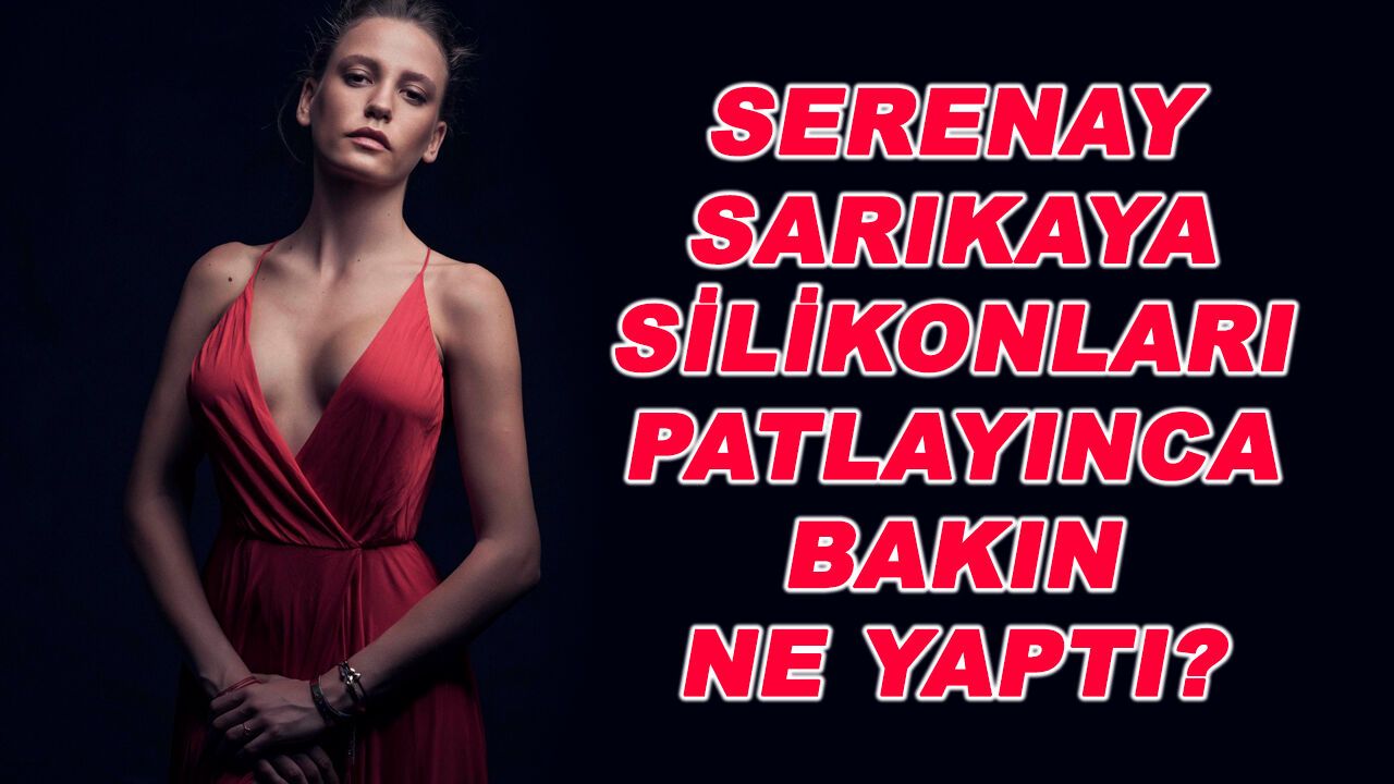 Silikonları patlayan Serenay Sarıkaya bakın ne yaptı?