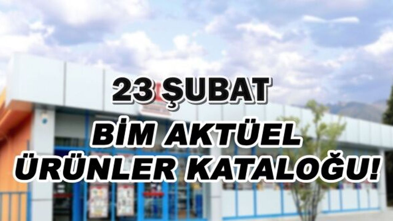 BİM 23 Şubat aktüel ürünler kataloğu yayında