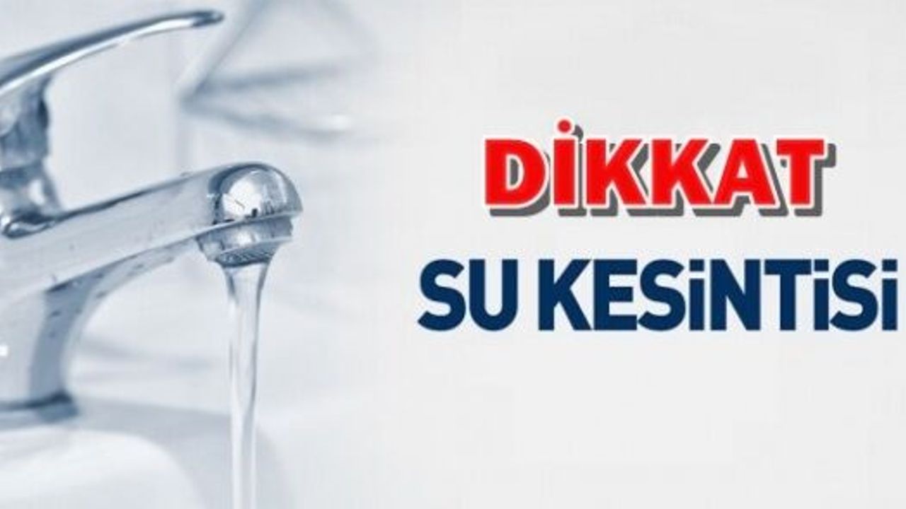 İSKİ'den 13 saatlik su kesintisi uyarısı!