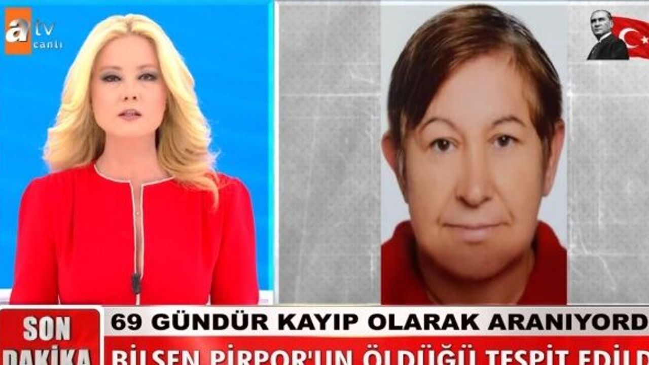 Müge Anlı'da aranan Bilsen Pirpor'un öldüğü ortaya çıktı!