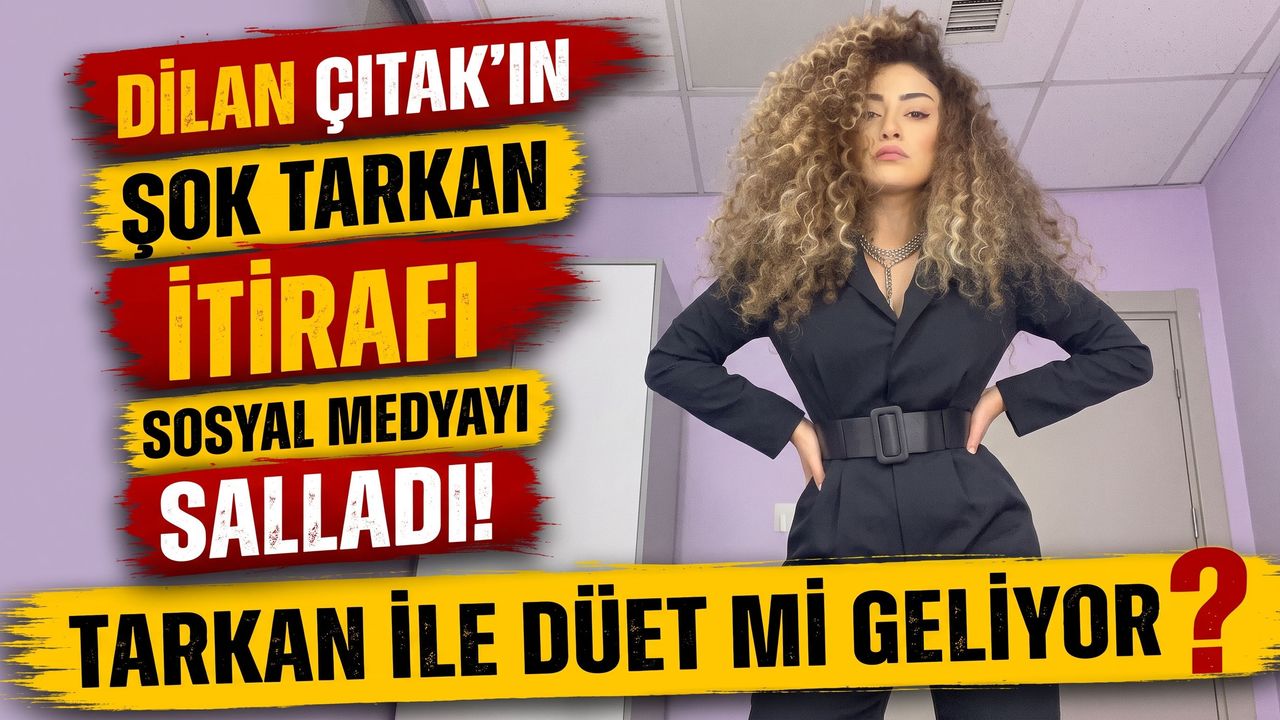Tarkan ile Düet mi Geliyor? Dilan Çıtak'ın Tarkan İtirafı Sosyal Medyayı Salladı!