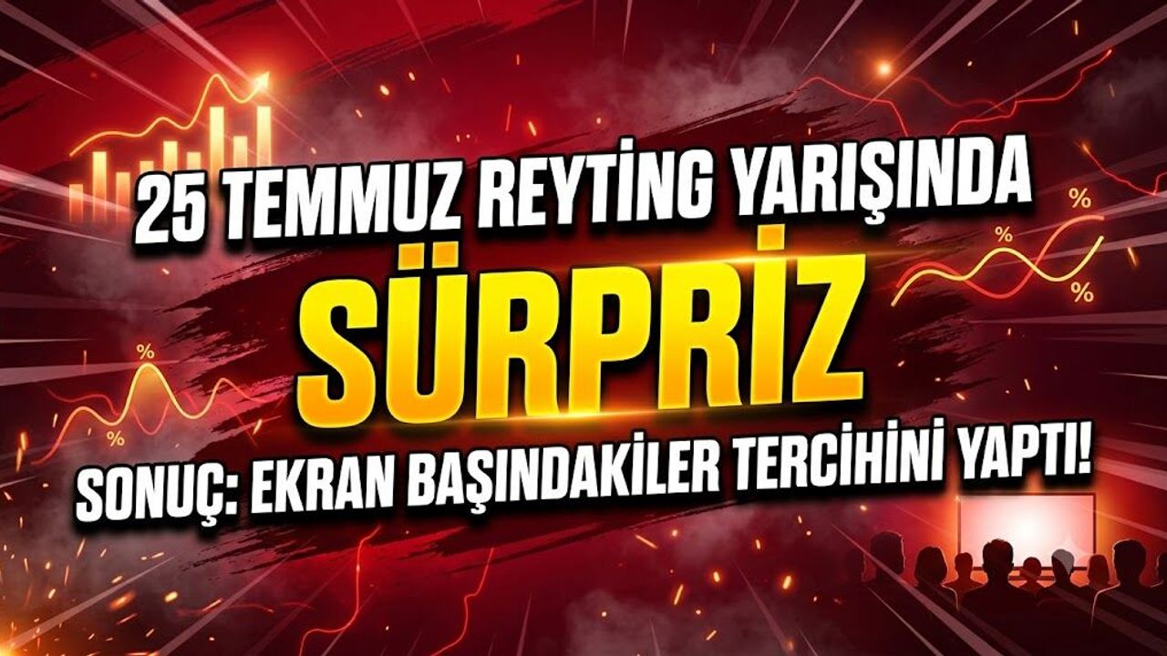 25 Temmuz Reyting Yarışında Sürpriz Sonuç: Ekran Başındakiler Tercihini Yaptı!
