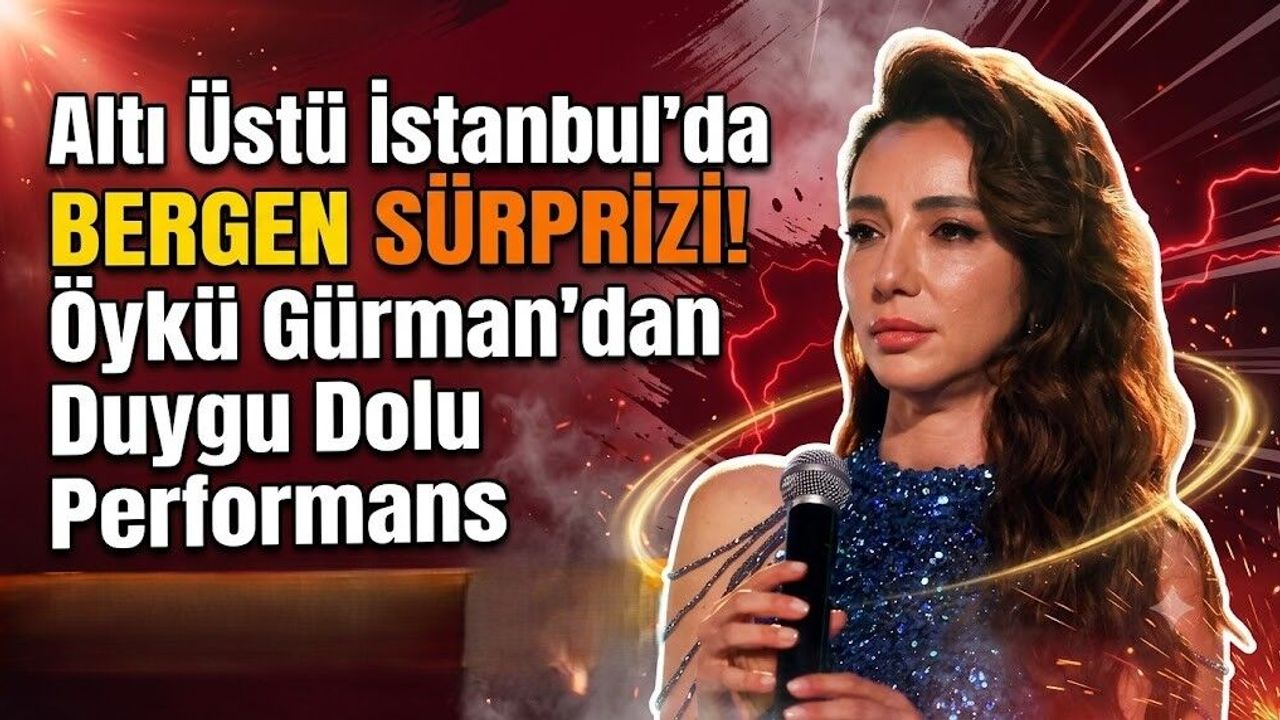 Altı Üstü İstanbul'da Bergen Sürprizi! Öykü Gürman'dan Duygu Dolu Performans