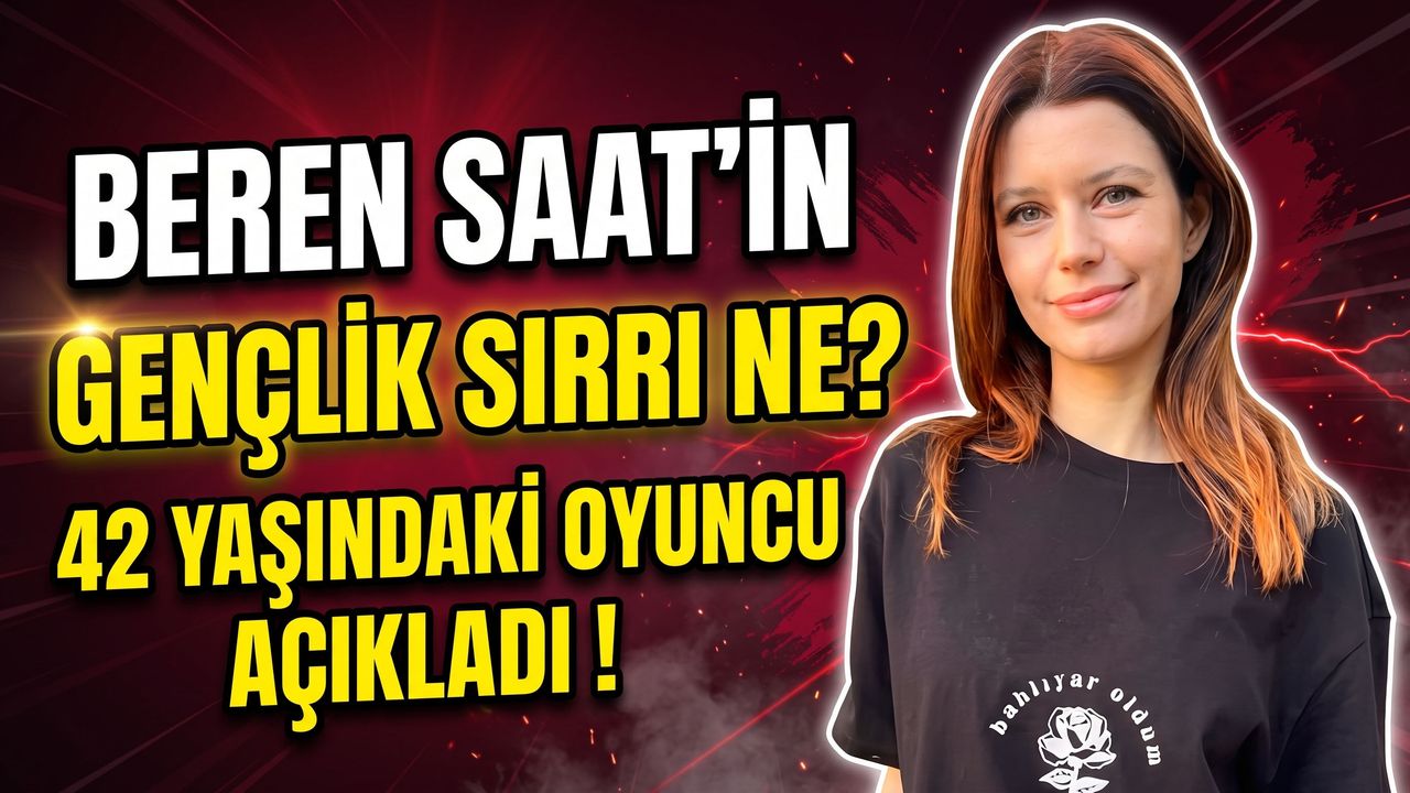 Beren Saat'in Gençlik Sırrı Ne? 42 Yaşındaki Oyuncu Açıkladı