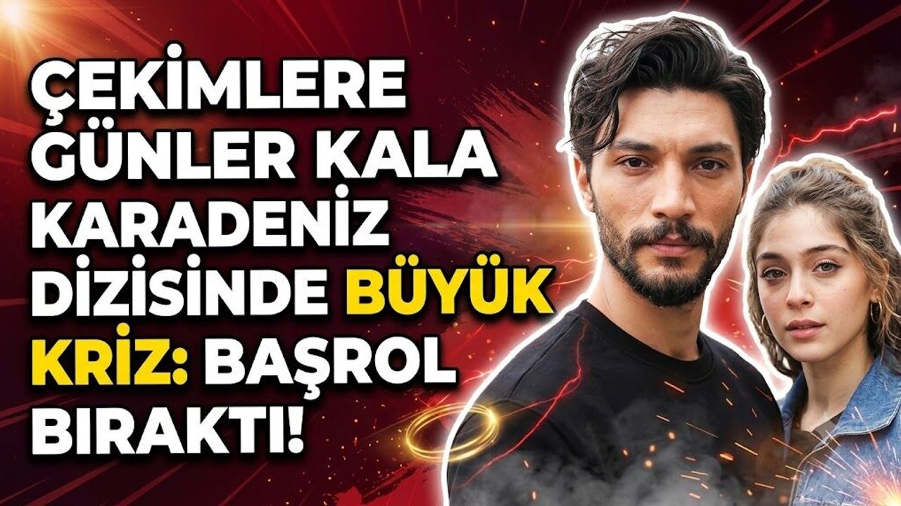 Çekimlere Günler Kala Büyük Kriz: Karadeniz Dizisinde Yapımcıdan Sonra Başrol de Bıraktı!