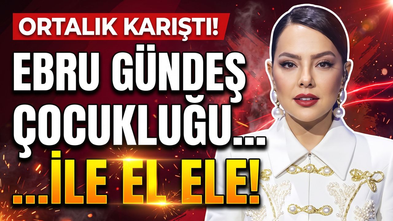 Ebru Gündeş çocukluğuyla yürüdü