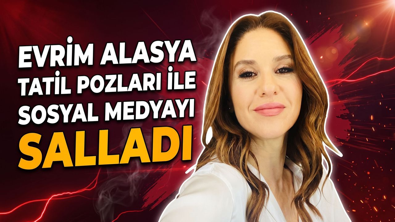 Evrim Alasya Tatil Pozları ile Sosyal Medyayı Salladı: Evrim Alasya Nerede Tatil Yapıyor?