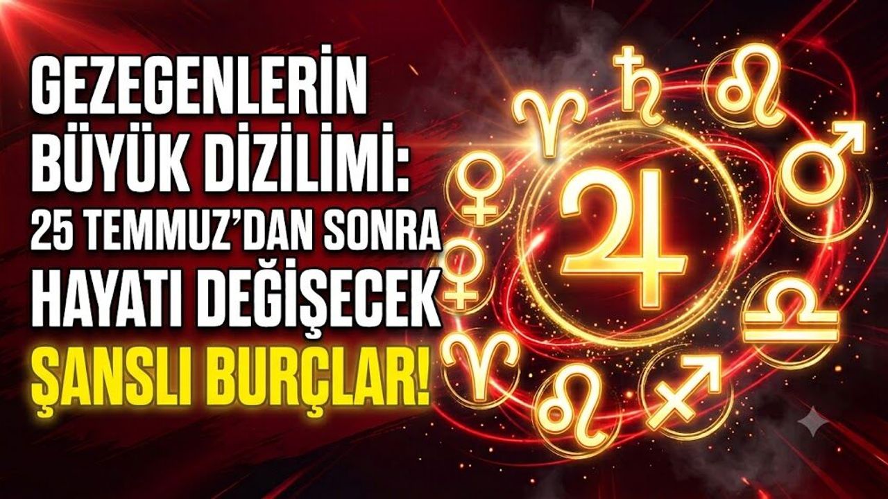 Gezegenlerin Büyük Dizilimi: 25 Temmuz'dan Sonra Hayatı Değişecek Şanslı Burçlar