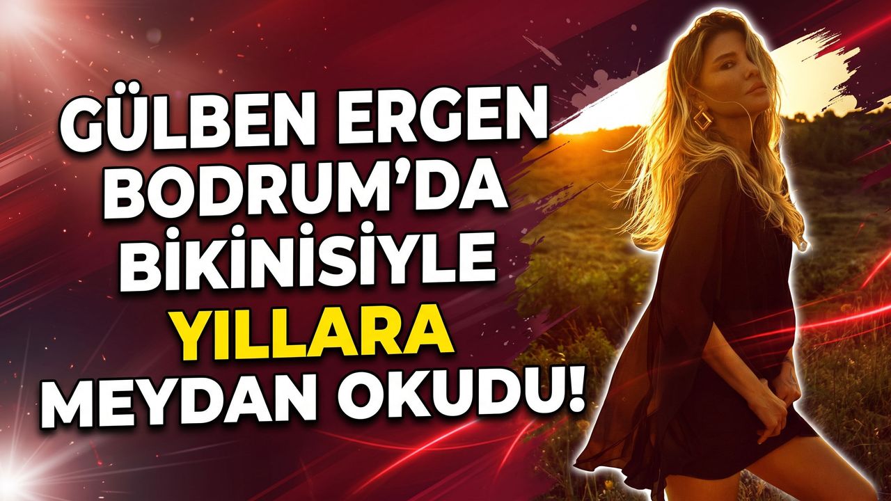 Gülben Ergen Bodrum'da Bikinisiyle Yıllara Meydan Okudu