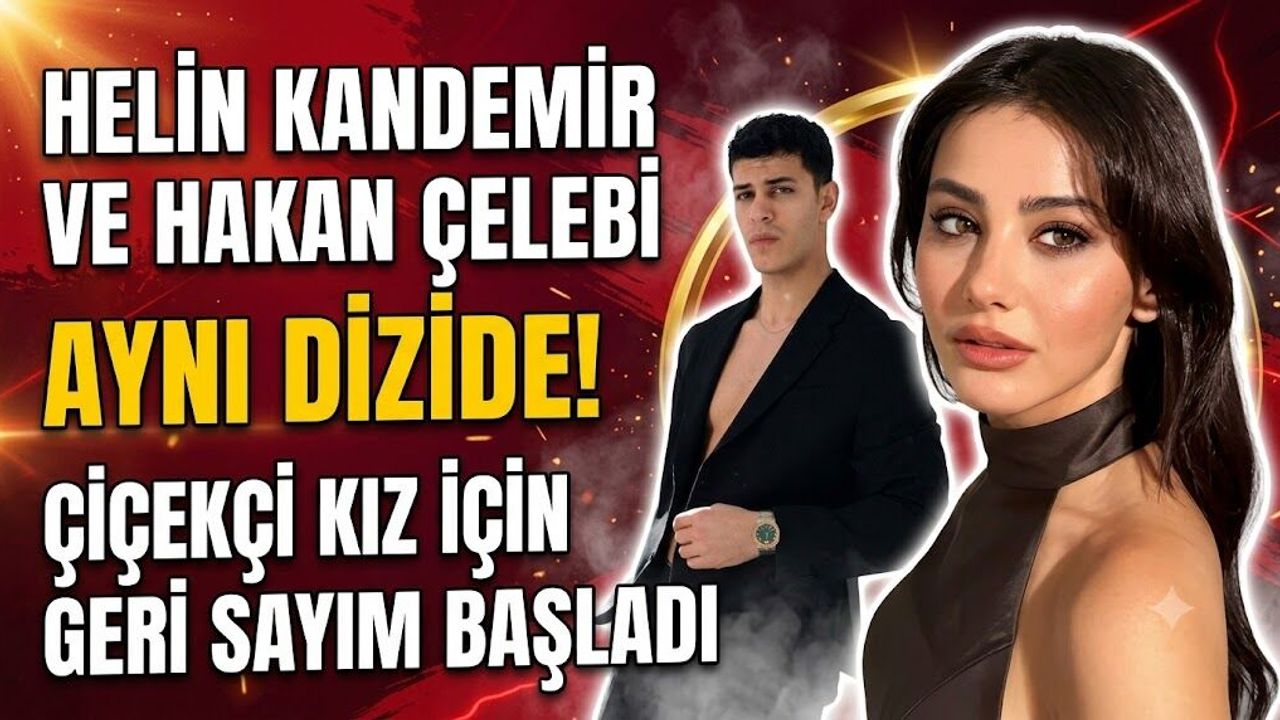 Helin Kandemir ve Hakan Çelebi Aynı Dizide! Çiçekçi Kız İçin Geri Sayım Başladı