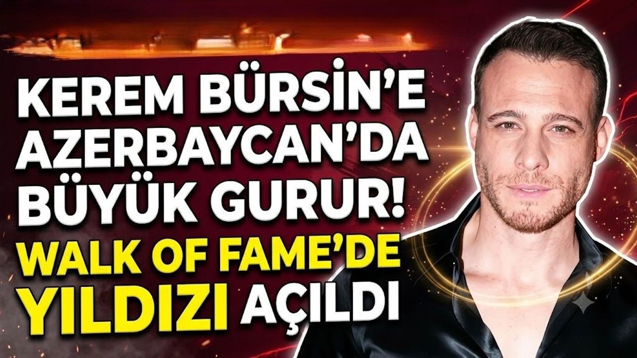 Kerem Bürsin'e Azerbaycan'da Büyük Gurur! Walk of Fame'de Yıldızı Açıldı