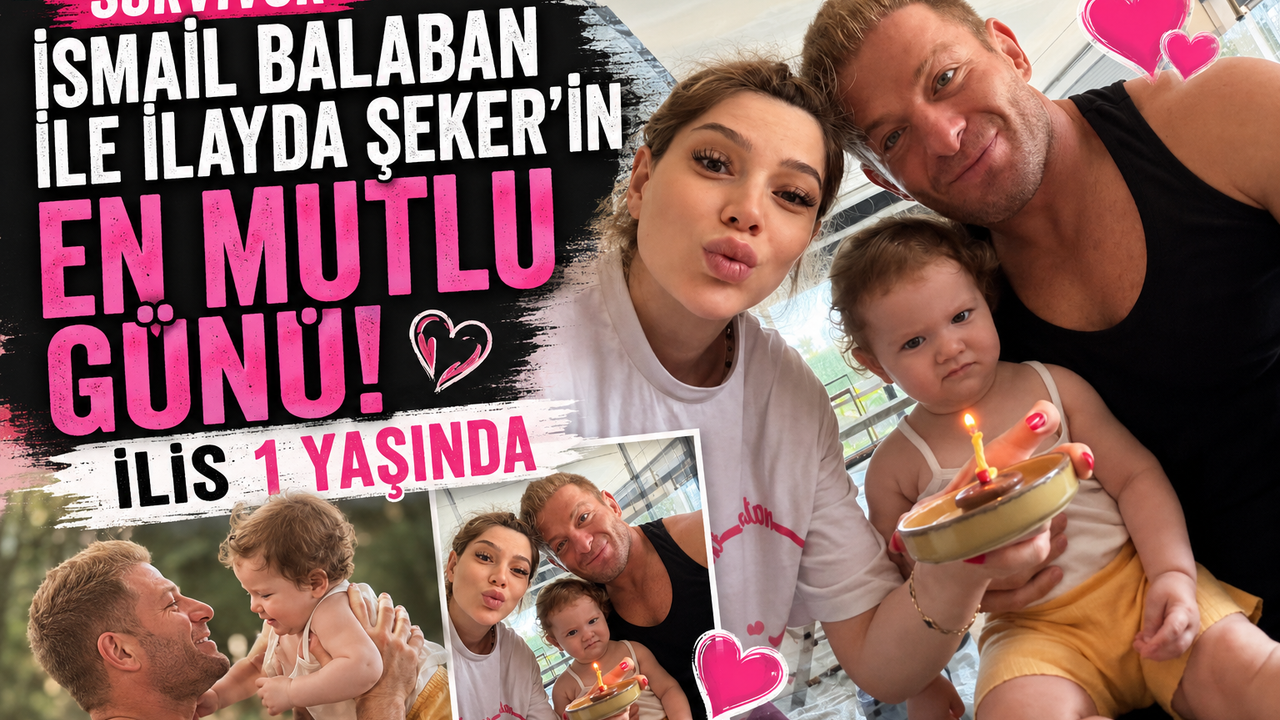 Survivor İsmail Balaban ile İlayda Şeker'in En Mutlu Günü! İlis 1 Yaşında