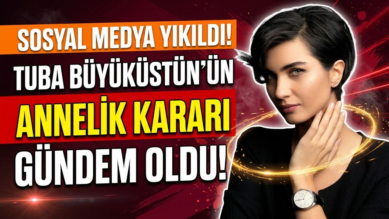 Ünlü Oyuncu Tuba Büyüküstün'ün Annelik Kararı Gündem Oldu