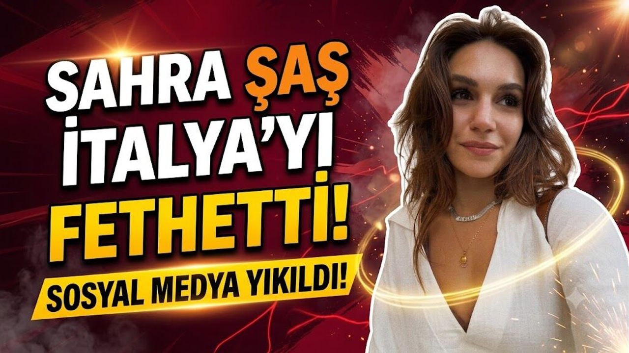 Uzak Şehir'in Güzel Yıldızı Sahra Şaş'tan İtalya Çıkarması!