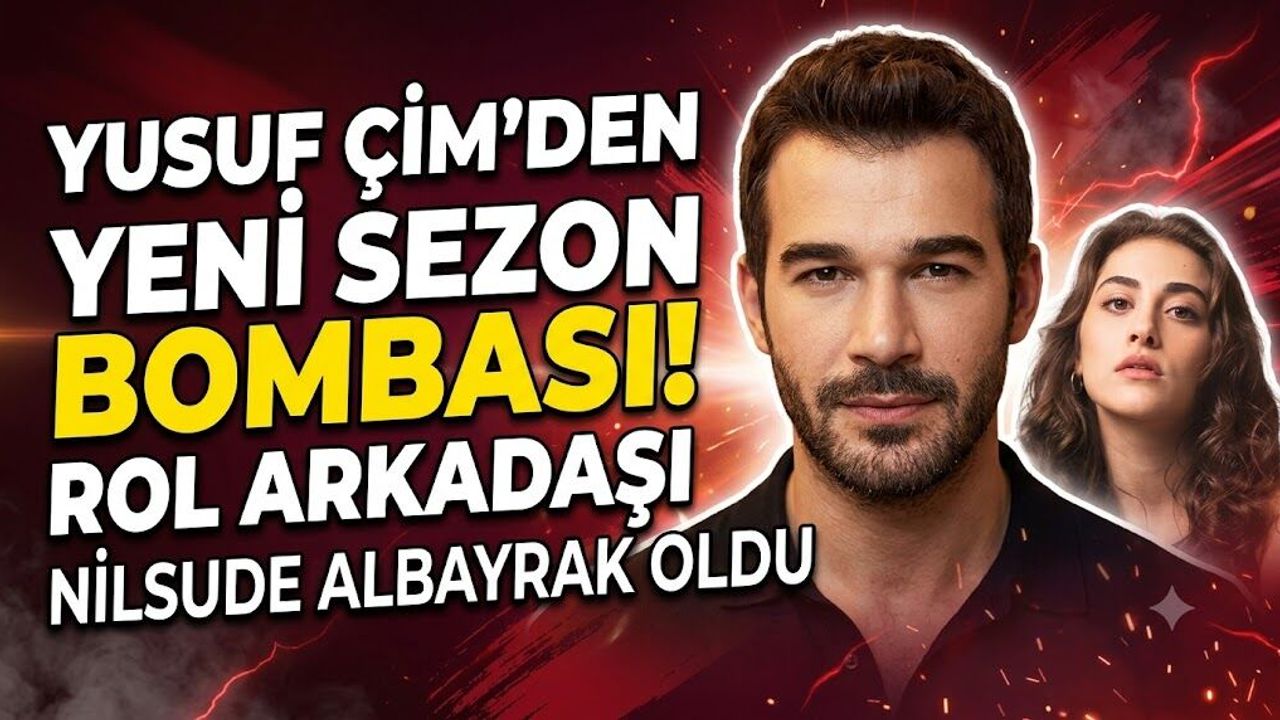 Yusuf Çim'den Yeni Sezon Bombası! Rol Arkadaşı Nilsude Albayrak Oldu