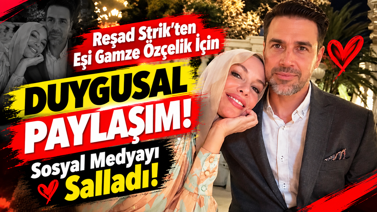 Photo: Medya Tilkisi Reşad Strik'ten Eşi Gamze Özçelik İçin Duygusal Paylaşım: Sosyal Medyayı Salladı