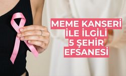 Meme Kanseri Hakkında Bilinmesi Gereken 5 Yanlış İnanış