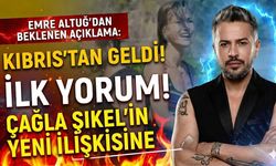 Emre Altuğ'dan Çağla Şıkel'in Yeni İlişkisine İlk Yorum: Beklenen Açıklama Kıbrıs'tan Geldi