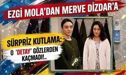 Ezgi Mola'dan Merve Dizdar'a Sürpriz Kutlama: O Detay Gözlerden Kaçmadı!