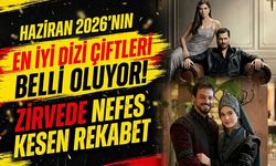 Haziran 2026'nın En İyi Dizi Çiftleri Belli Oluyor! Zirvede Nefes Kesen Rekabet
