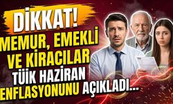 Memur, Emekli ve Kiracılar Dikkat! TÜİK Haziran Enflasyonunu Açıkladı