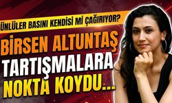 Ünlüler Basını Kendisi mi Çağırıyor? Birsen Altuntaş Tartışmalara Nokta Koydu