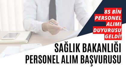 Sağlık Bakanlığı 85 bin personel alımı duyurusu geldi! 42.500 sözleşmeli personel ve işçi alınacak!