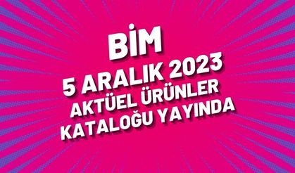 BİM 5 Aralık 2023 aktüel ürünler kataloğu yayında