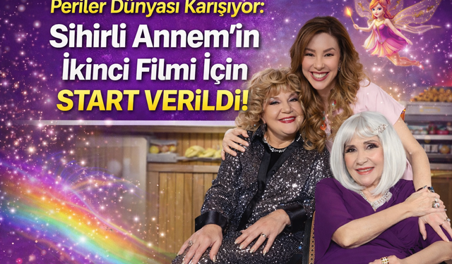 Periler Dünyası Karışıyor: Sihirli Annem’in İkinci Filmi İçin Start Verildi!