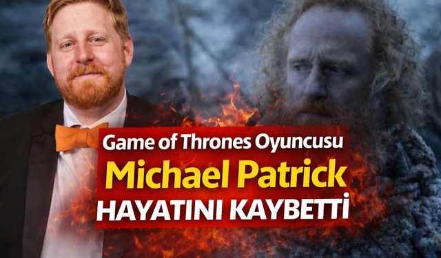 Game of Thrones Oyuncusu Michael Patrick Hayatını Kaybetti
