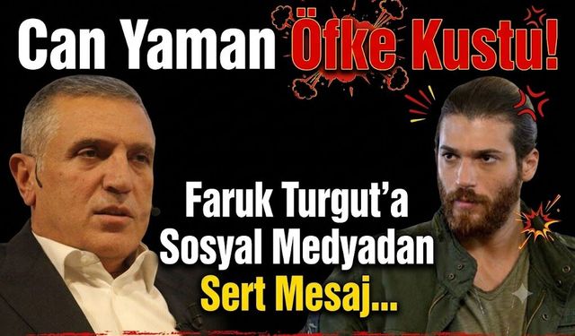 Can Yaman Öfke Kustu! Faruk Turgut'a Sosyal Medyadan Sert Mesaj