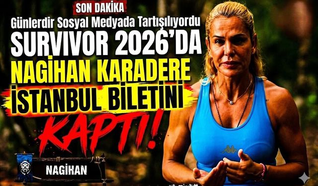 Günlerdir Sosyal Medyada Tartışılıyordu: Survivor 2026’da Nagihan Karadere İstanbul Biletini Kaptı!