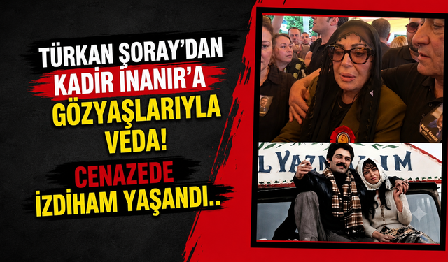 Türkan Şoray'dan Kadir İnanır'a Gözyaşlarıyla Veda! Cenazede İzdiham Yaşandı