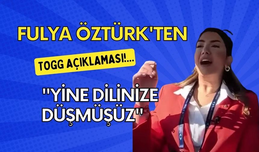 Togg videosu olay olmuştu, Fulya Öztürk o anları anlattı