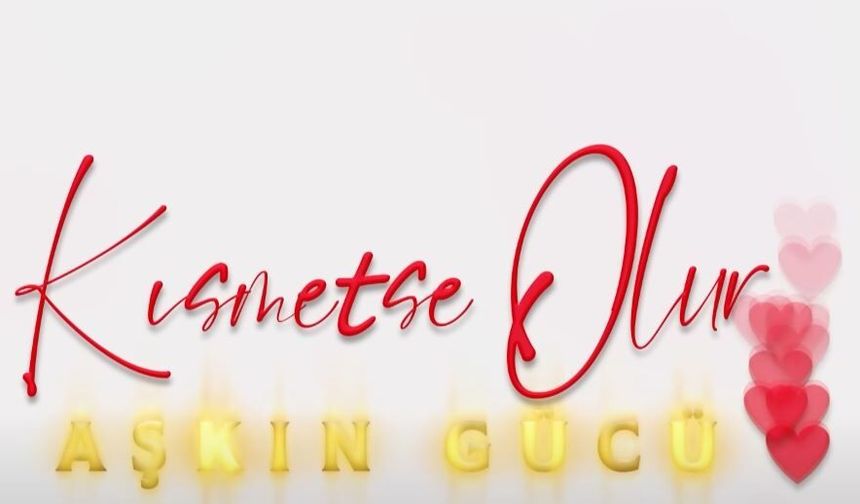 Kısmetse Olur Aşkın Gücü yarışmacılarını tanıyalım