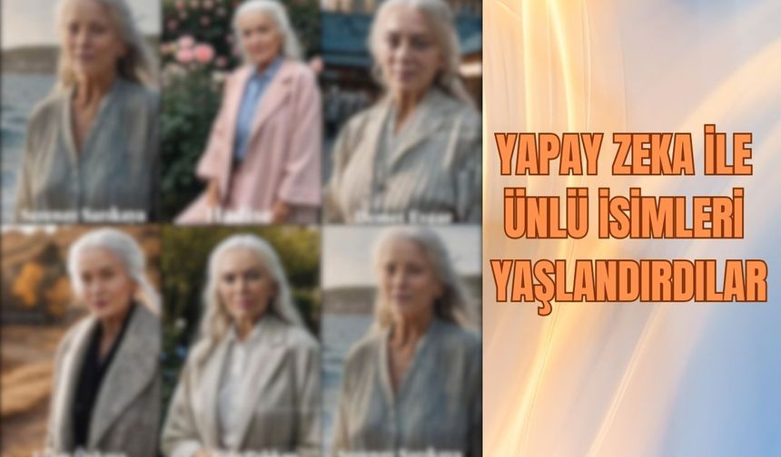 Yapay Zeka ile ünlü kadınları yaşlandırdılar! Ajda Pekkan yine yaşlanmadı!