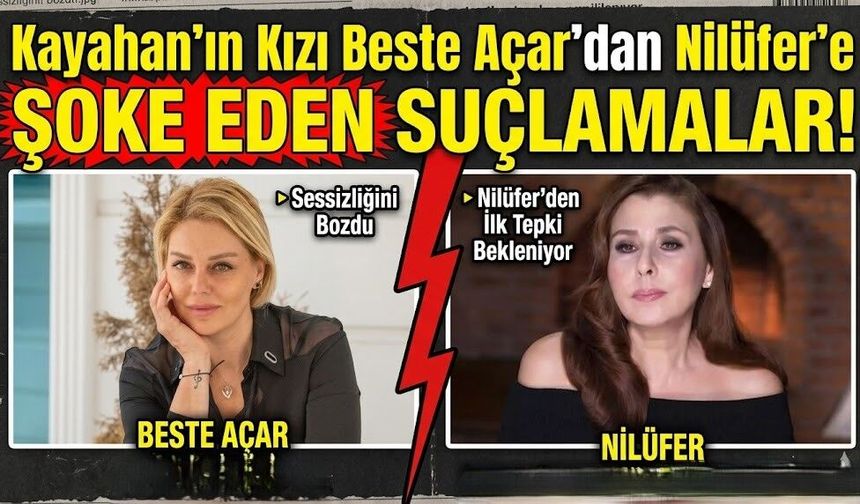 Kayahan'ın Kızı Beste Açar'dan Nilüfer'e Şoke Eden Suçlamalar!