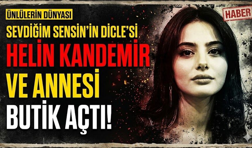 Sevdiğim Sensin'in Dicle'si Helin Kandemir Annesiyle Butik Açtı