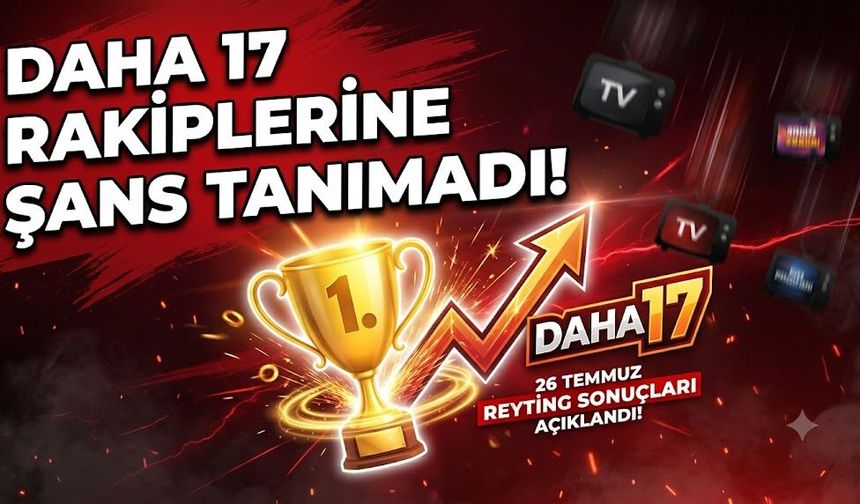 26 Temmuz Reyting Sonuçları Açıklandı! Daha 17" Rakiplerine Şans Tanımadı