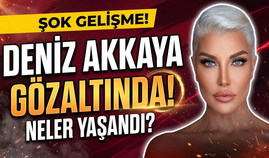 Deniz Akkaya Kocaeli'de Gözaltına Alındı: Yakın Arkadaşının Evinde Neler Yaşandı?