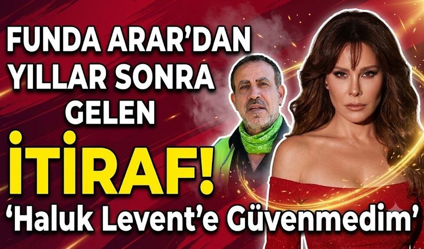 Funda Arar'dan Yıllar Sonra Gelen İtiraf! "Haluk Levent'e Güvenmedim"