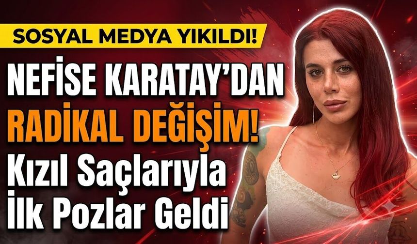 Nefise Karatay'dan Radikal Değişim! Kızıl Saçlarıyla İlk Pozlar Geldi