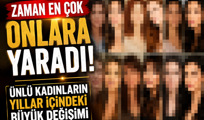 Zaman En Çok Onlara Yaradı! Ünlü Kadınların Yıllar İçindeki Büyük Değişimi