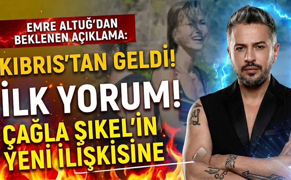 Emre Altuğ'dan Çağla Şıkel'in Yeni İlişkisine İlk Yorum: Beklenen Açıklama Kıbrıs'tan Geldi