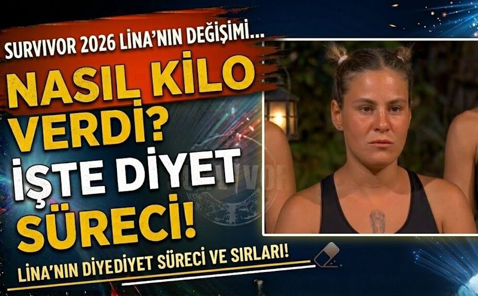 Survivor 2026 Lina Nasıl Kilo Verdi? İşte Lina'nın Diyet Süreci