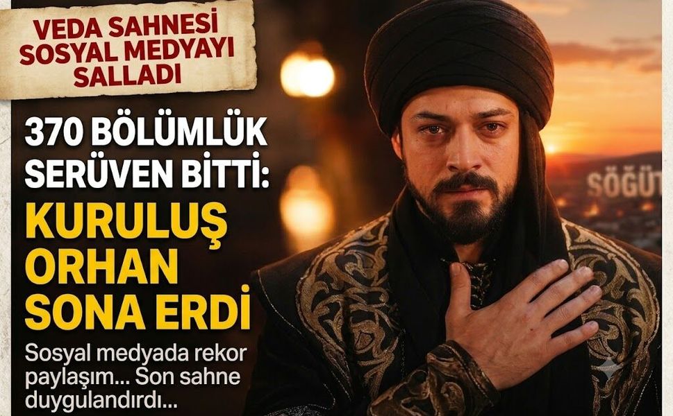 370 Bölümlük Serüven Bitti: Kuruluş Orhan'ın Veda Sahnesi Sosyal Medyayı Salladı