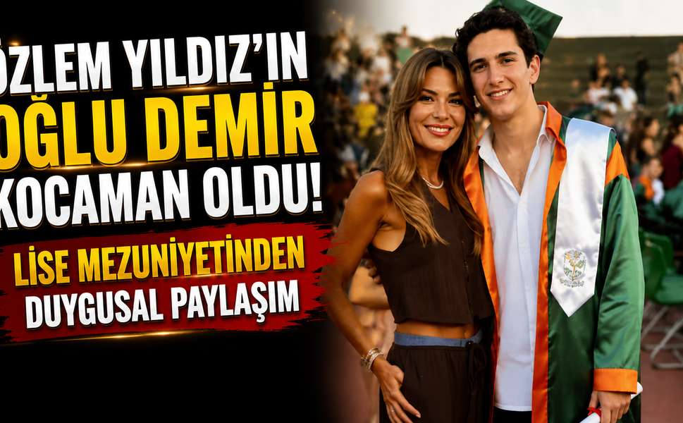 Özlem Yıldız'ın Oğlu Demir Kocaman Oldu! Lise Mezuniyetinden Duygusal Paylaşım